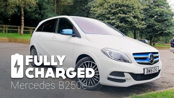 Video: Mercedes B250e | Fully Charged