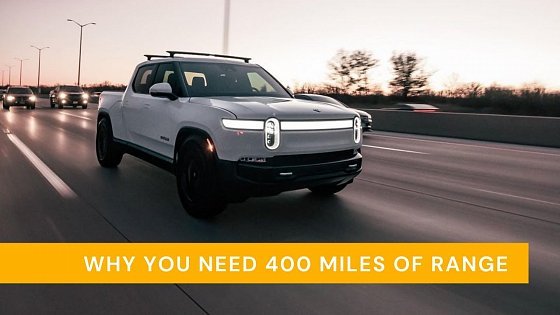 Video: Why you need 400 miles of range / Rivian R1T Max Pack