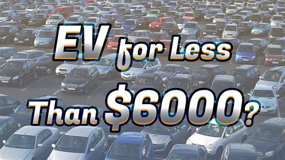 Video: Here Are Electric Cars You Can Buy For Less Than $6,000!