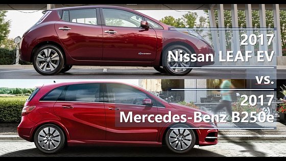 Video: 2017 Nissan Leaf EV vs. 2017 Mercedes-Benz B250e technical comparison