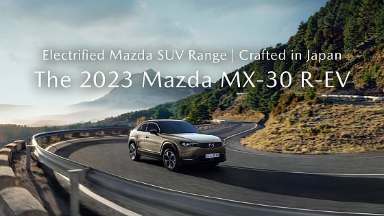 Video: Unrivalled Japanese Craftsmanship: The 2023 Mazda MX-30 R-EV