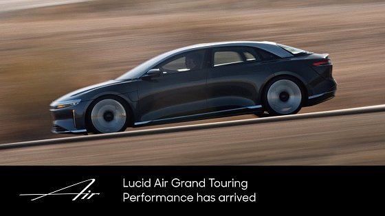 Video: Lucid Air Grand Touring Performance Has Arrived | Lucid Air | Lucid Motors