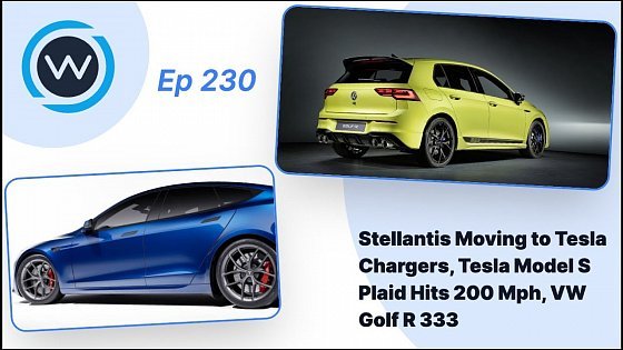 Video: Stellantis Moving to Tesla NACS Chargers, Tesla Model S Plaid Hits 200 Mph, VW Golf R 333
