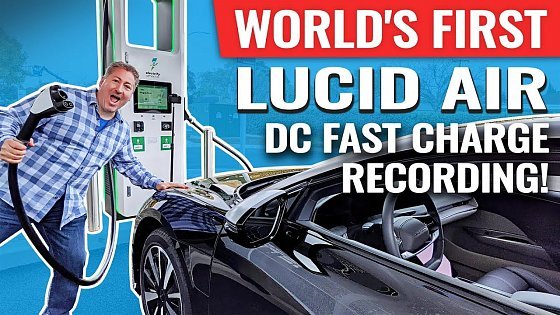 Video: World&#39;s First: Lucid Air 0-100% DC Fast Charge Review