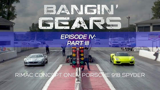 Video: RIMAC CONCEPT ONE VS PORSCHE 918 SPYDER DRAG RACE! BANGIN&#39; GEARS - Ep. 4 PART 3 of 3