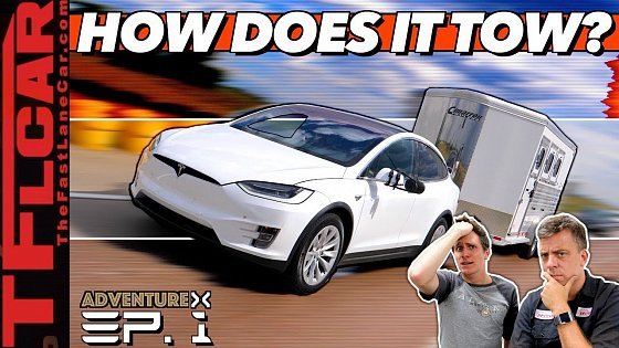 Video: Can Electric Cars Tow? We Max Out A Tesla Model X &amp; Kill The Battery to Find Out! Adventure X Ep.1