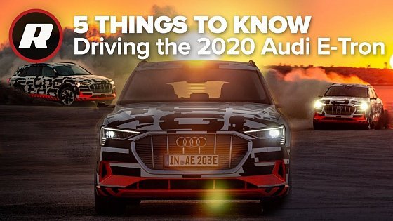 Video: 5 Things to Know: Driving the 2020 Audi E-Tron Quattro