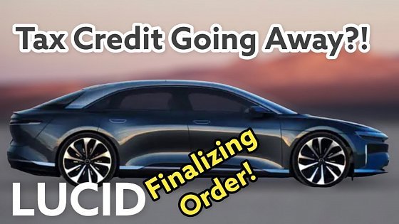 Video: Ordered My Lucid Air Pure | The Tax Credit Is Going Away Early!!! Lucid Creating A Loophole?