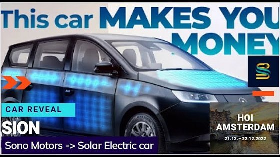 Video: Car reveal with chapters: @sono motors Sion the Solar Electric Car for 30k. Better than Lightyear 2?