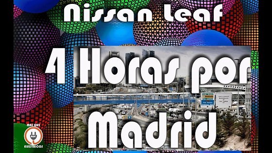 Video: Autonomia Nissan Leaf 24kwh 4 horas por Madrid en coche eléctrico