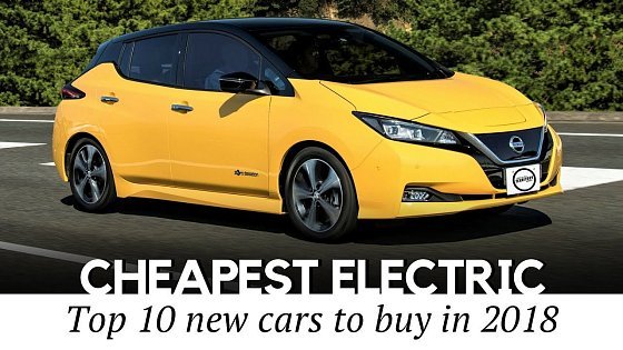 Video: 10 Cheapest Electric Cars to Buy in 2018 (New and Used Models Compared)
