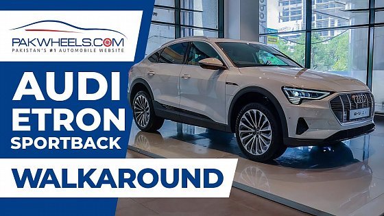 Video: Audi e-tron Sportback | Walk-Around Review | PakWheels