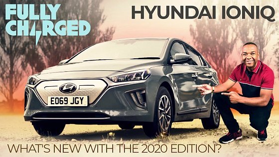 Video: Hyundai IONIQ; what&#39;s new with the 2020 edition? | 100% Independent, 100% Electric | FULLY CHARGED