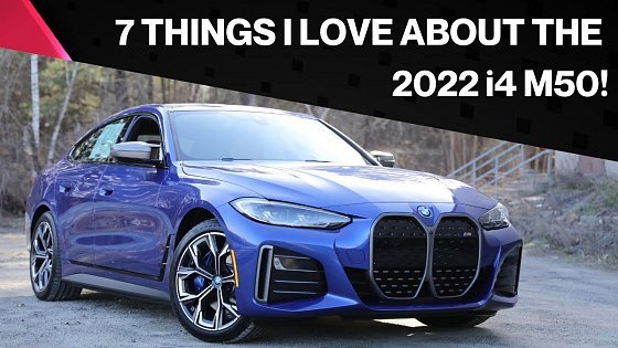 Video: 7 Things I LOVE about the 2022 BMW i4 M50!