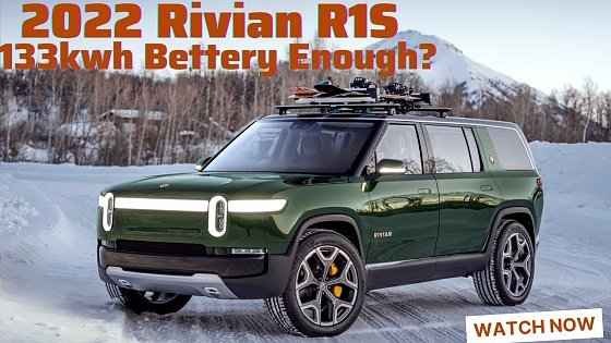 Video: Rivian R1S. 2022 Rivian R1S 133 Kwh Battery Enough?