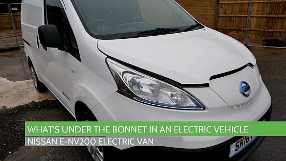 Video: What&#39;s under the bonnet in a Nissan E-NV200 electric van?