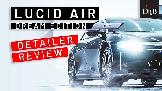Video: Detailer&#39;s Perspective: Lucid Air Dream Edition Performance