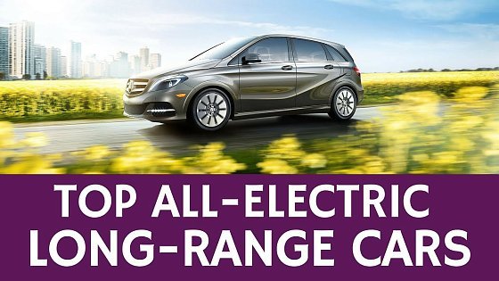 Video: 12 Best Electric Cars with the Longest Driving Range