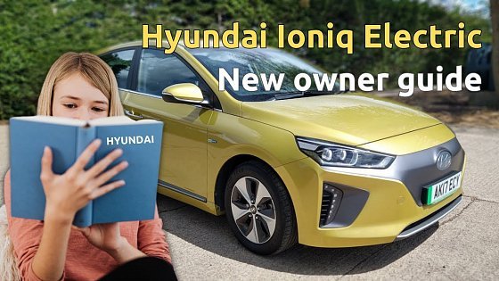 Video: Beginner&#39;s or new owners guide to using a Hyundai Ioniq Electric