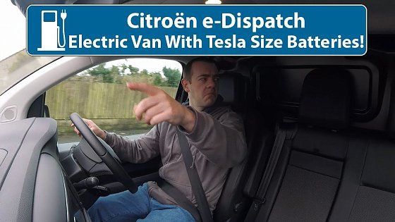 Video: Citroën e-Dispatch - Electric Van With Tesla Sized Batteries!