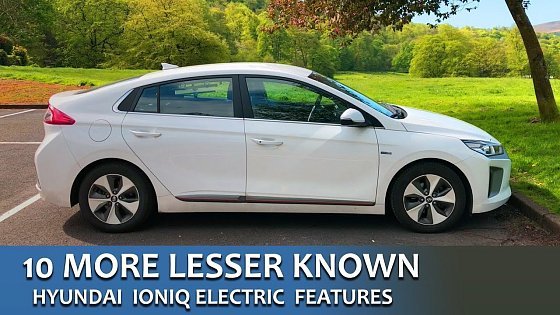 Video: 10 More Lesser Known Features Hyundai IONIQ Electric UK