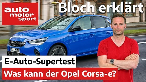 Video: Top oder Flop? Der Opel Corsa Elektro im Elektroauto-Supertest - Bloch erklärt #131|auto motor sport