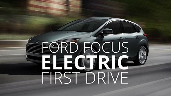Video: Ford Focus Electric 1st Drive - Driving the Future?