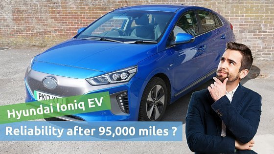 Video: How reliable has the Hyundai Ioniq Electric 28kWh been after 95,000 miles?