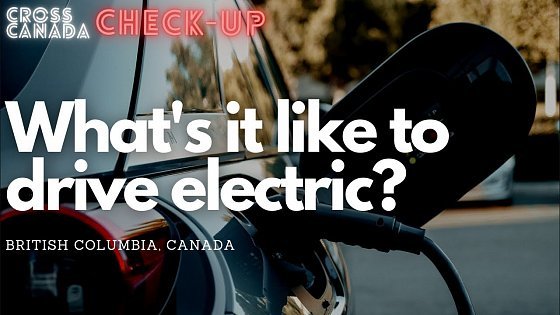 Video: What&#39;s It Like to Drive Electric in British Columbia, Canada?